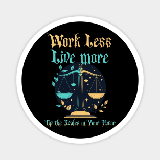 Work Less, Live More, Tip the Scales in Your Favor Magnet